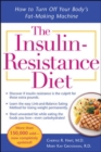 The Insulin-Resistance Diet--Revised and Updated : How to Turn Off Your Body's Fat-Making Machine - eBook