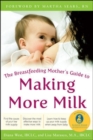 The Breastfeeding Mother's Guide to Making More Milk: Foreword by Martha Sears, RN - eBook