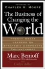 The Business of Changing the World : Twenty Great Leaders on Strategic Corporate Philanthropy - eBook