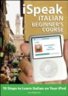 iSpeak Italian Beginner's Course : 10 Steps to Learn Italian on Your iPod - eBook