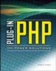 Plug-In PHP: 100 Power Solutions : Simple Solutions to Practical PHP Problems - eBook