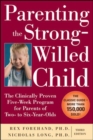 Parenting the Strong-Willed Child: The Clinically Proven Five-Week Program for Parents of Two- to Six-Year-Olds, Third Edition - Book