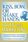 Kiss, Bow, or Shake Hands, Sales and Marketing: The Essential Cultural Guide-From Presentations and Promotions to Communicating and Closing - eBook