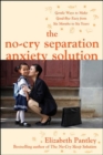 The No-Cry Separation Anxiety Solution: Gentle Ways to Make Good-bye Easy from Six Months to Six Years - eBook