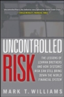 Uncontrolled Risk: Lessons of Lehman Brothers and How Systemic Risk Can Still Bring Down the World Financial System - eBook
