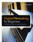 Digital Filmmaking for Beginners A Practical Guide to Video Production - eBook