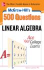 McGraw-Hill's 500 College Linear Algebra Questions to Know by Test Day - eBook