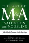 Art of M&A Valuation and Modeling: A Guide to Corporate Valuation - eBook