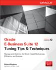 Oracle E-Business Suite 12 Tuning Tips & Techniques : Manage & Optimize for World-Class Effectiveness, Efficiency, and Success - eBook