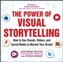 The Power of Visual Storytelling: How to Use Visuals, Videos, and Social Media to Market Your Brand - Book