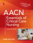 AACN Essentials of Critical Care Nursing, Third Edition - eBook