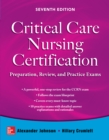 Critical Care Nursing Certification: Preparation, Review, and Practice Exams, Seventh Edition - eBook