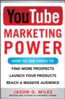YouTube Marketing Power: How to Use Video to Find More Prospects, Launch Your Products, and Reach a Massive Audience - eBook