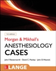 Morgan and Mikhail's Clinical Anesthesiology Cases - Book