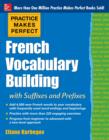 Practice Makes Perfect: French Vocabulary Building with Prefixes and Suffixes : (Beginner to Intermediate Level) 200 Exercises + Flashcard App - eBook