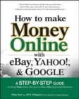 How to Make Money Online with eBay, Yahoo!, and Google - eBook