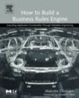 How to Build a Business Rules Engine : Extending Application Functionality through Metadata Engineering - eBook