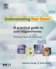 Understanding Your Users : A Practical Guide to User Requirements Methods, Tools, and Techniques - eBook