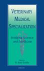 Veterinary Medical Specialization: Bridging Science and Medicine - eBook
