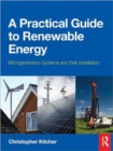 A Practical Guide to Renewable Energy : Microgeneration systems and their Installation - Book