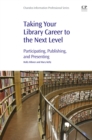 Taking Your Library Career to the Next Level : Participating, Publishing, and Presenting - eBook