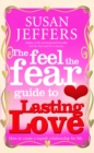 The Feel The Fear Guide To... Lasting Love : How to create a superb relationship for life - Book