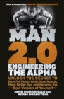 Man 2.0: Engineering the Alpha : Unlock the Secret to Burn Fat Faster, Build More Muscle, Have Better Sex and Become the Best Version of Yourself - Book
