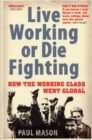 Live Working or Die Fighting : How The Working Class Went Global - Book