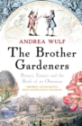 The Brother Gardeners : Botany, Empire and the Birth of an Obsession - Book