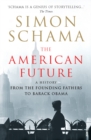 The American Future : A History From The Founding Fathers To Barack Obama - Book