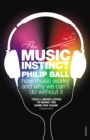 The Music Instinct : How Music Works and Why We Can't Do Without It - Book