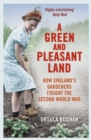A Green and Pleasant Land : How England’s Gardeners Fought the Second World War - Book