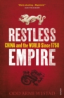 Restless Empire : China and the World Since 1750 - Book