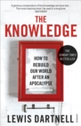 The Knowledge : How To Rebuild Our World After An Apocalypse - Book