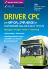 Driver CPC - the Official DVSA Guide for Professional Bus and Coach Drivers : DVSA Safe Driving for Life Series - eBook