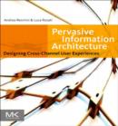 Pervasive Information Architecture : Designing Cross-Channel User Experiences - eBook