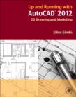 Up and Running with AutoCAD 2012 : 2D Drawing and Modeling - eBook