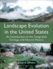 Landscape Evolution in the United States : An Introduction to the Geography, Geology, and Natural History - eBook