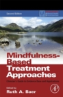 Mindfulness-Based Treatment Approaches : Clinician's Guide to Evidence Base and Applications - Book