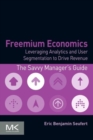 Freemium Economics : Leveraging Analytics and User Segmentation to Drive Revenue - Book