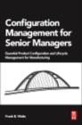 Configuration Management for Senior Managers : Essential Product Configuration and Lifecycle Management for Manufacturing - eBook