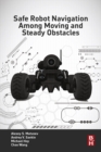 Safe Robot Navigation Among Moving and Steady Obstacles - eBook