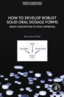 How to Develop Robust Solid Oral Dosage Forms : From Conception to Post-Approval - eBook