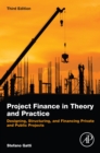 Project Finance in Theory and Practice : Designing, Structuring, and Financing Private and Public Projects - eBook
