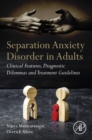 Separation Anxiety Disorder in Adults : Clinical Features, Diagnostic Dilemmas and Treatment Guidelines - eBook