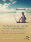The Psychological Journey To and From Loneliness : Development, Causes, and Effects of Social and Emotional Isolation - eBook