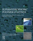 Superhydrophobic Polymer Coatings : Fundamentals, Design, Fabrication, and Applications - eBook