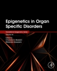 Epigenetics in Organ Specific Disorders : Volume 34 - Book