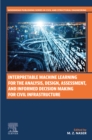 Interpretable Machine Learning for the Analysis, Design, Assessment, and Informed Decision Making for Civil Infrastructure - eBook