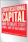 Conversational Capital : How to Create Stuff People Love to Talk About - eBook